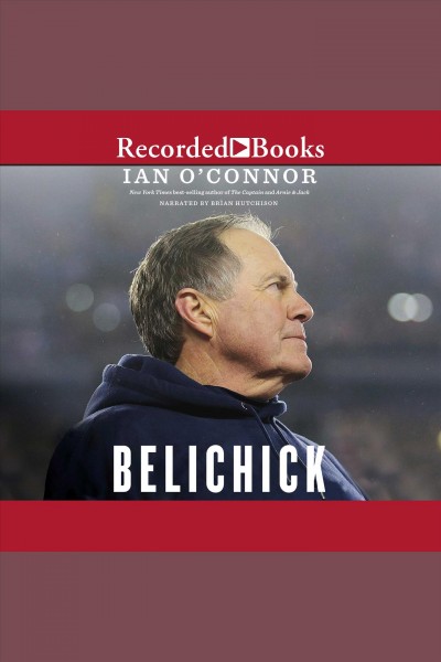 Belichick [electronic resource] : The making of the greatest football coach of all time. O'Connor Ian.