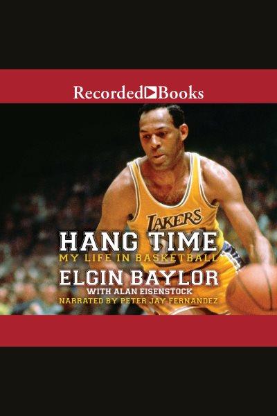 Hang time [electronic resource] : My life in basketball. Alan Eisenstock.