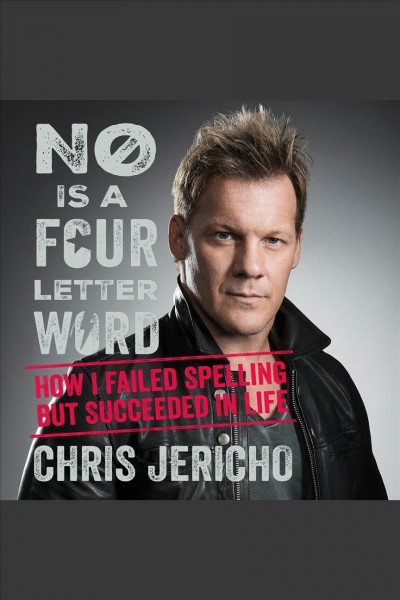 No is a four-letter word [electronic resource] : How i failed spelling but succeeded in life. Jericho Chris.
