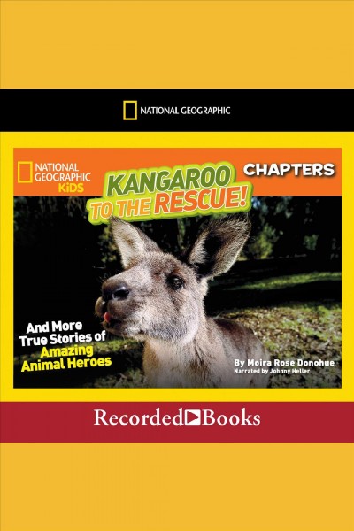 Kangaroo to the rescue! and more true stories of amazing animal heroes [electronic resource]. Moira Rose Donohue.