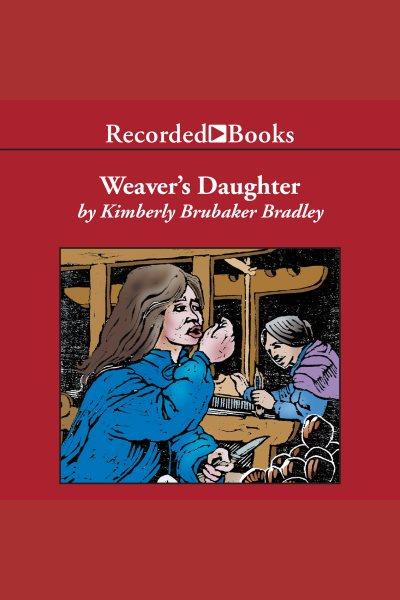 The weaver's daughter [electronic resource]. Kimberly Brubaker Bradley.