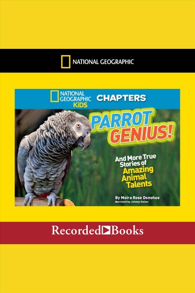 Parrot genius and more true stories of amazing animal talents [electronic resource]. Moira Rose Donohue.