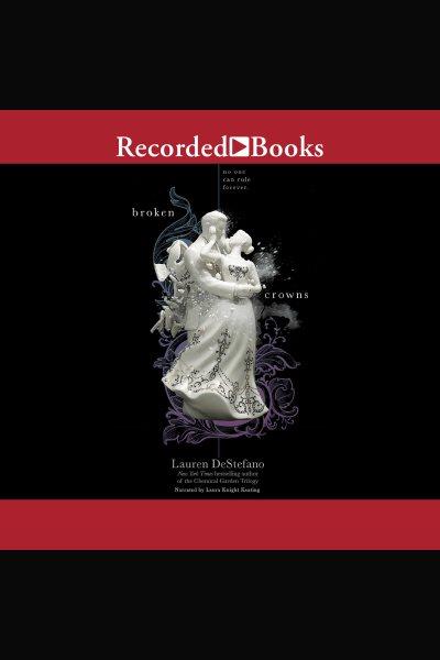 Broken crowns [electronic resource] : Internment chronicles, book 3. DeStefano Lauren.