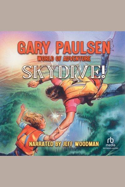 Skydive! [electronic resource] : World of adventure series, book 11. Gary Paulsen.