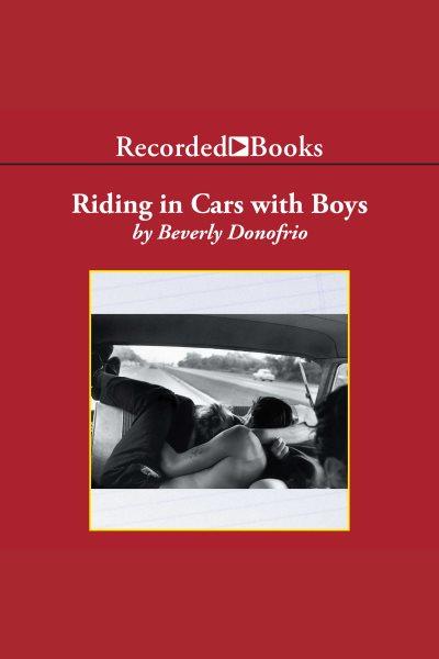 Riding in cars with boys [electronic resource] : Confessions of a bad girl who makes good. Beverly Donofrio.