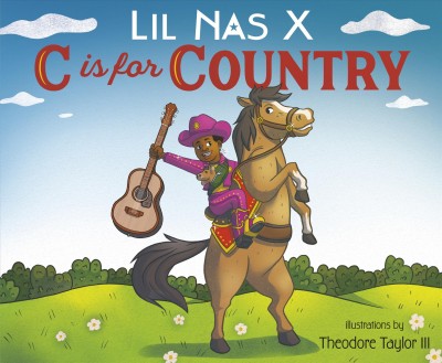 C is for country / Lil Nas X ; illustrations by Theodore Taylor III.