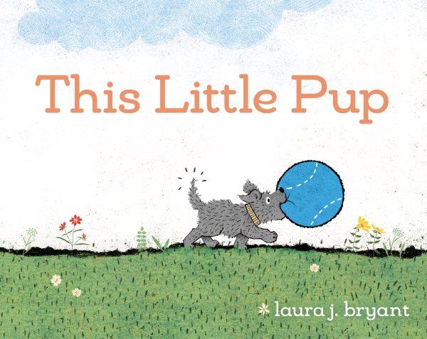 This little pup / Laura J. Bryant.