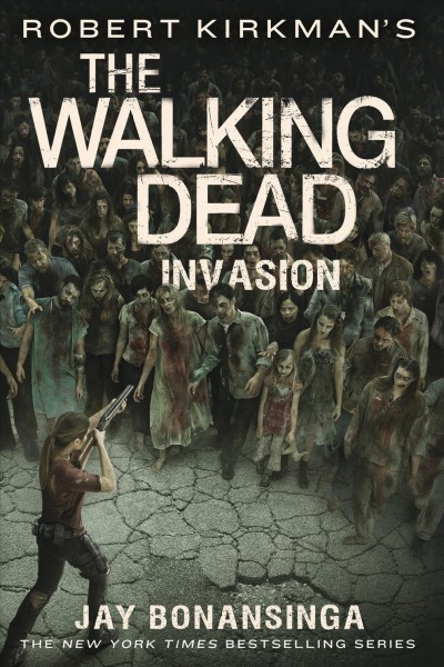 Robert Kirkman's The walking dead : invasion / Jay Bonansinga.