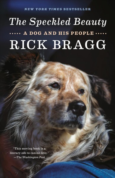The speckled beauty : a dog and his people, lost and found / Rick Bragg.