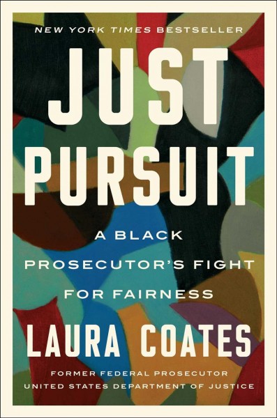 Just pursuit : a black prosecutor's fight for fairness in an unfair system / Laura Coates.