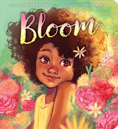 Bloom / written by Ruth Forman ; illustrated by Talia Skyles.