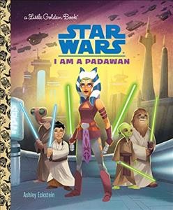 I am a Padawan / by Ashley Eckstein ; illustrated by Shane Clester.