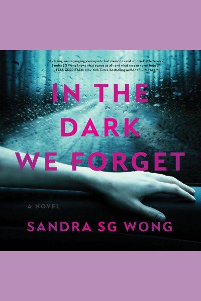 In the dark we forget : a novel / Sandra SG Wong.