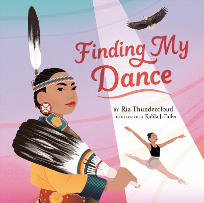 Finding my dance / by Ria Thundercloud ; illustrated by Kalila J. Fuller.