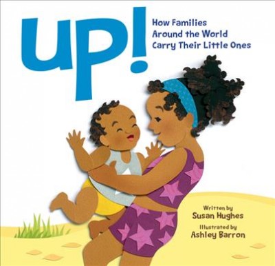 Up!:  How Familiies Around the World Carry Their Little Ones Susan Hughes