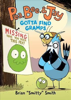 Pea, Bee, & Jay. Volume 5, Gotta find gramps [graphic novel] / Brian "Smitty" Smith.
