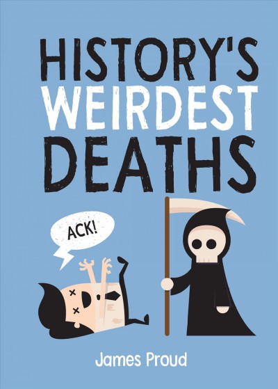 History's weirdest deaths / James Proud.