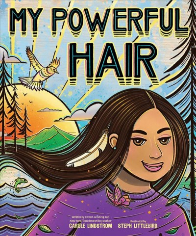My powerful hair / written by Carole Lindstrom ; illustrated by Steph Littlebird.