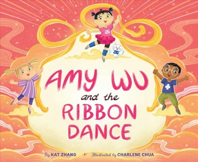 Amy Wu and the ribbon dance / by Kat Zhang ; illustrated by Charlene Chua.