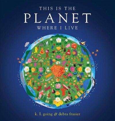 This is the planet where I live / K. L. Going ; illustrated by Debra Frasier.