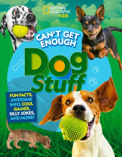 Can't get enough dog stuff : fun facts, awesome info, cool games, silly jokes, and more! / Moira Rose Donohue and Stephanie Gibeault.