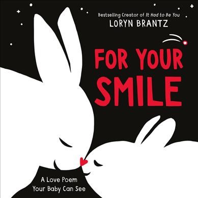 For your smile : a love poem your baby can see / Loryn Brantz.