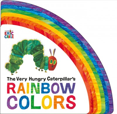 The Very Hungry Caterpillar's rainbow colors / [by Eric Carle].