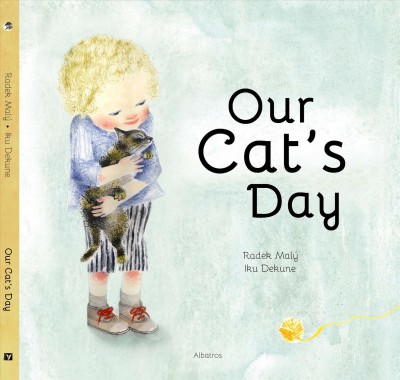 Our cat's day / written by Radek Malý ; illustrated by Iku Dekune ; translated by Andrew Oakland.