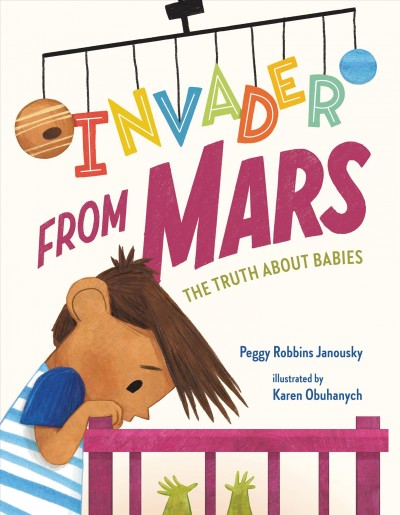 Invader from Mars : the true story of where babies come from / written by Peggy Robbins Janousky ; illustrated by Karen Obuhanych.