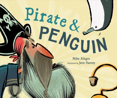 Pirate & penguin / Mike Allegra ; illustrated by Jenn Harney.
