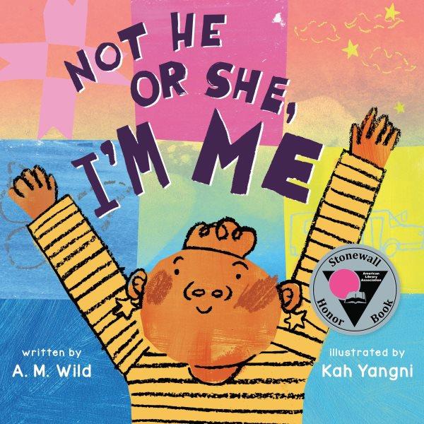 Not he or she, I'm me / A.M. Wild ; illustrated by Kah Yangni.