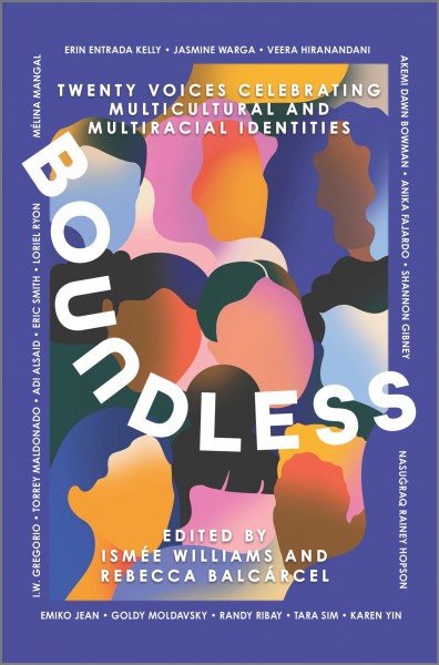 Boundless : twenty voices celebrating multicultural and multiracial identities / edited by Ismeé Williams and Rebecca Balcaŕcel.