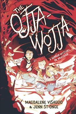 The Ojja-wojja : A horror-mystery, or whatever / written by Magdalene Visaggio ; illustrated by Jenn St-Onge ; [colors by Avery Bacon ; flatting assists by Arif Kudus ; lettering by Micah Myers].
