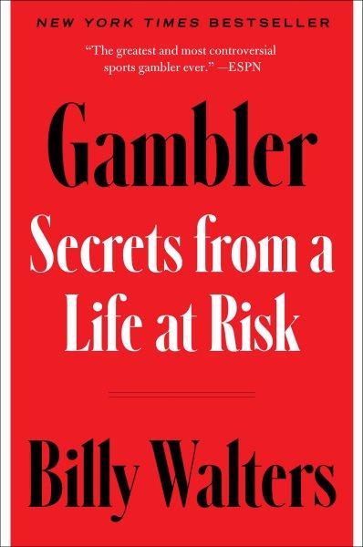 Gambler : secrets from a life at risk / Billy Walters ; with Armen Keteyian.