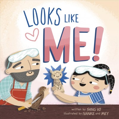 Looks like me! / written by Sang Vo ; illustrated by Ivanke and Mey.