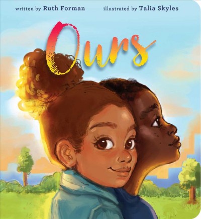 Ours / written by Ruth Forman ; illustrated by Talia Skyles.