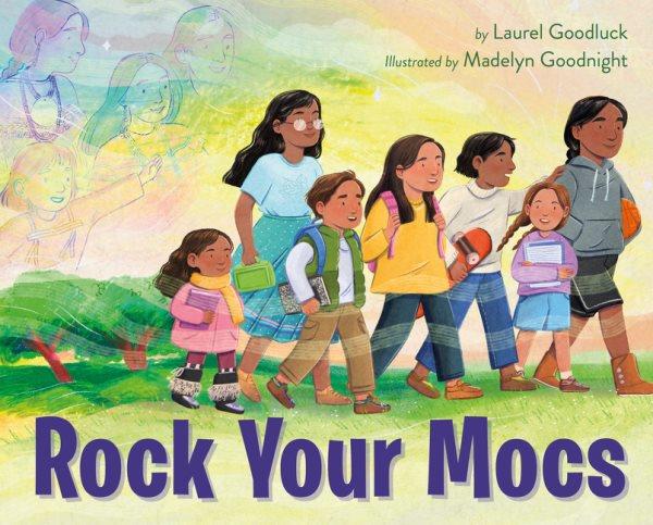 Rock your mocs / by Laurel Goodluck ; illustrated by Madelyn Goodnight.