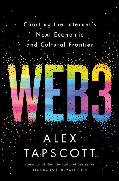 WEB3 : CHARTING THE INTERNET'S NEXT ECONOMIC AND CULTURAL FRONTIER.