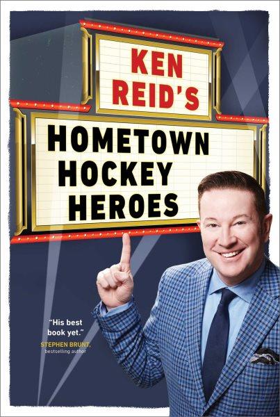 Ken Reid's Hometown Hockey Heroes [electronic resource].