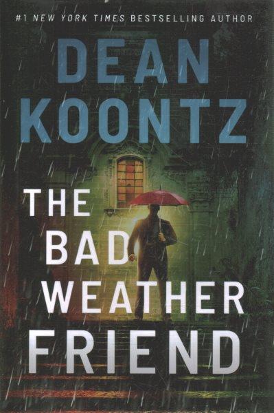 The bad weather friend / Dean Koontz.