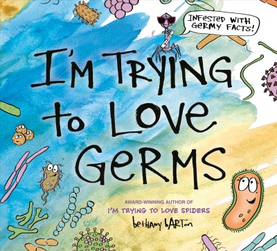 I'm trying to love germs / words & pictures by Bethany Barton.