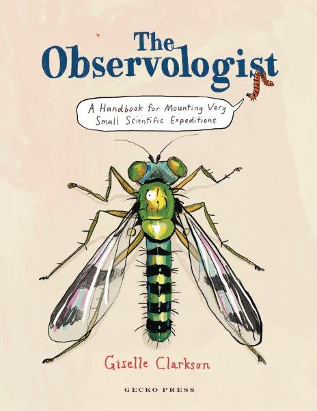 The observologist : a handbook for mounting very small scientific expeditions / Giselle Clarkson.