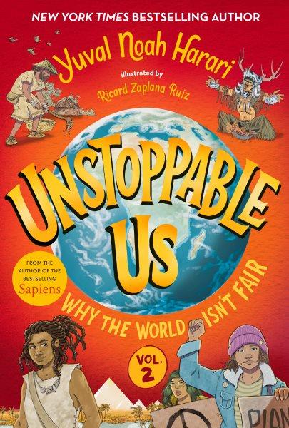 Unstoppable Us. Vol. 2,  Why the World Isn't Fair / Yuval Noah Harari ; illustrated by Ricard Zaplana Ruiz. 