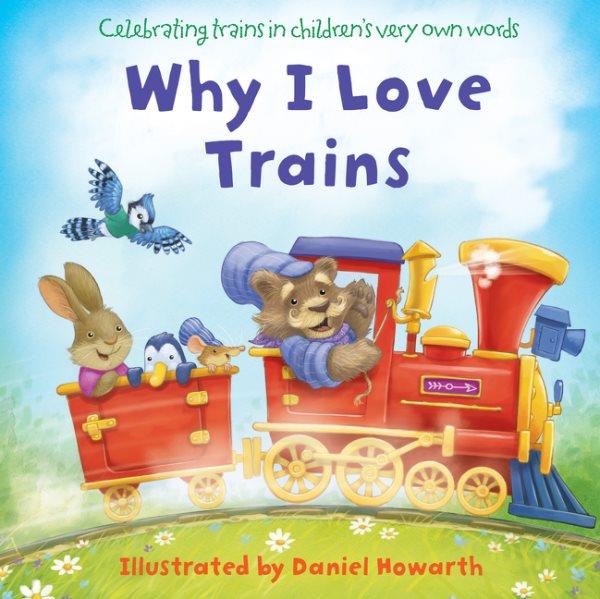 Why I Love Trains / Illustrated by Daniel Howarth