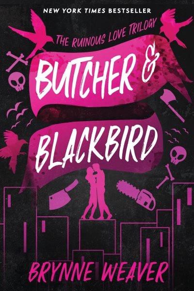 Butcher & Blackbird: the ruinous love trilogy  / Brynne Weaver.