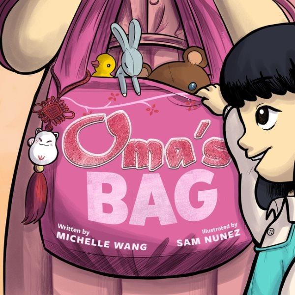 Oma's bag / written by Michelle Wang ; illustrated by Sam Nunez.