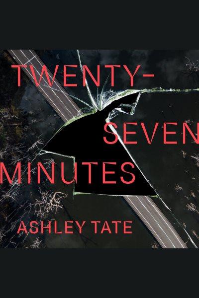 Twenty-seven minutes / Ashley Tate.