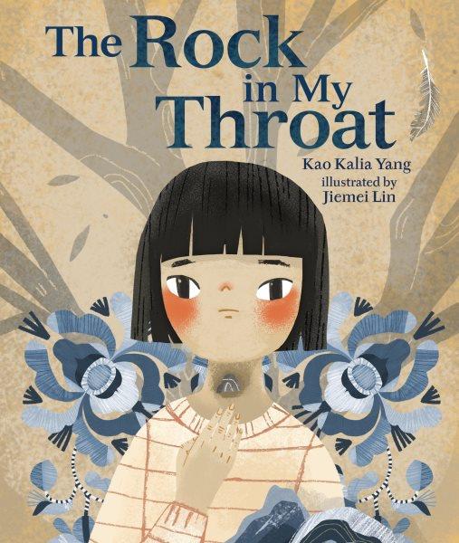 The rock in my throat / Kao Kalia Yang ; illustrated by Jiemei Lin.