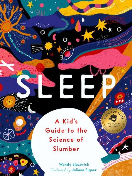 Sleep : a kid's guide to the science of slumber / Wendy Bjazevich ; illustrated by Juliana Eigner.
