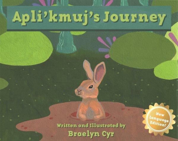 Apli'kmuj's journey / Written and illustrated by Braelyn Cyr.